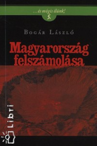 Bogr Lszl - Magyarorszg felszmolsa