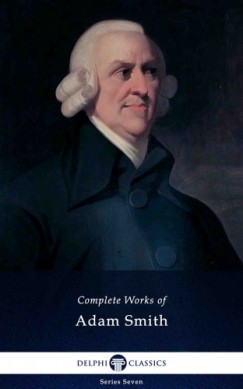 Adam Smith - Delphi Complete Works of Adam Smith (Illustrated)