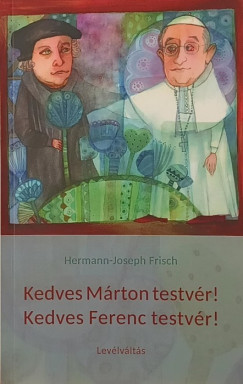 Hermann-Joseph Frisch - Kedves Márton testvér! Kedves Ferenc testvér!