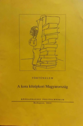 A kora kzpkori Magyarorszg - Trtnelem - Kzgazdasgi politechnikum