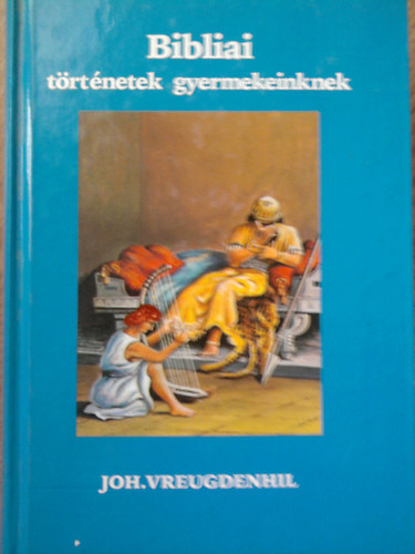 Joh. Vreugdenhil - Bibliai t�rt�netek gyermekeinknek - Az �sz�vets�g