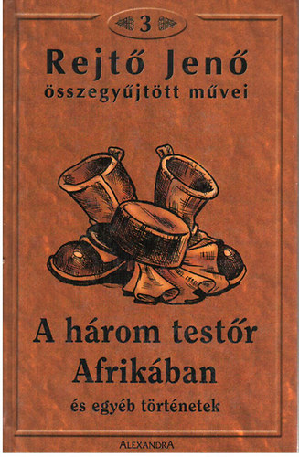 Rejt Jen sszegyjttt mvei 3. (A hrom testr Afrikban s egyb trtnetek)