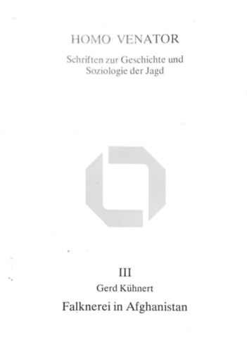 Gerd Khnert - Homo Venator - Schriften zur Geschichte und Sociologie der Jagd - Falknerei in Afghanistan (nmet nyelv afgn solymszat)