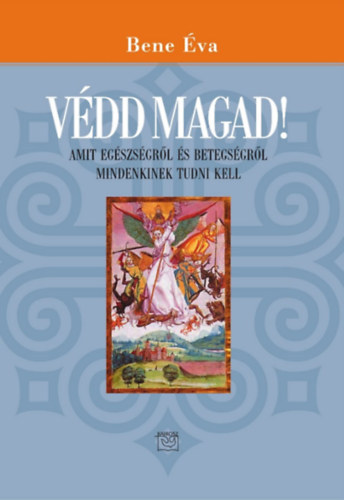 Vdd magad! - Amit egszsgrl s betegsgrl mindenkinek tudni kell