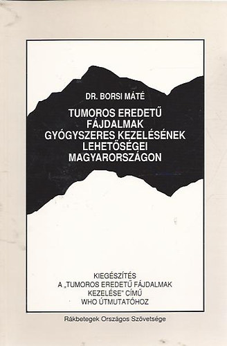 Dr. Borsi Máté - Tumoros eredetű fájdalmak gyógyszeres kezelésének lehetőségei Magyarországon