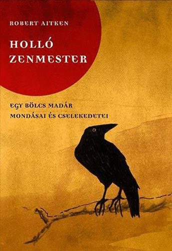 Robert Aitken - Holl zenmester - Egy blcs madr mondsai s cselekedetei