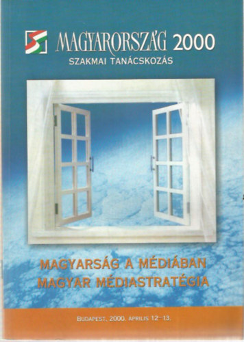 Magyarsg a mdiban - Magyar mdiastratgia (Magyarorszg 2000 szakmai tancsads)