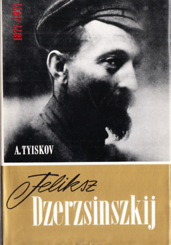 A. Tyiskov - Feliksz Dzerzsinszkij 1877-1977