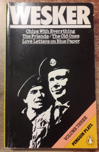 Arnold Wesker - Chips With Everything - The Friends - The Old Ones - Love Letters on Blue Paper - Penguin Books Volume 3