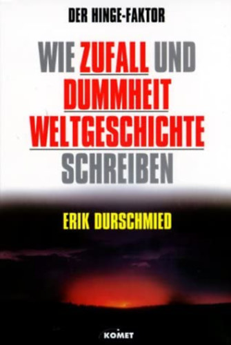 Erik Durschmied - Der Hinge Faktor: Wie Zufall Und Menschliche Dummheit Weltgeschichte Schreiben