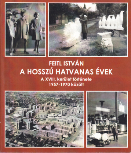 A hossz hatvanas vek (A XVIII. kerlet trtnete 1957-1970 kztt)