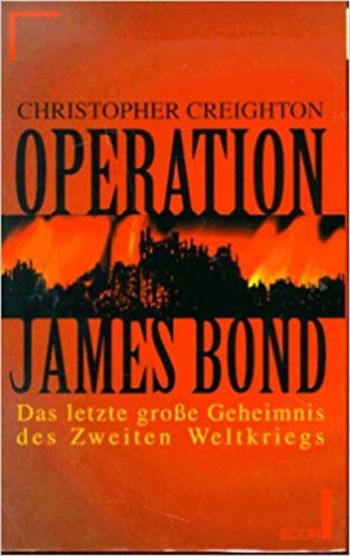 Christopher Creighton - Operation James Bond, Das letzte große Geheimnis des Zweiten Weltkriegs