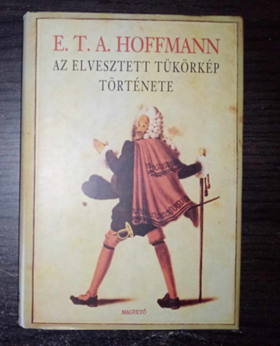 Az elveszett tkrkp trtnete - Novellk; a szerz illusztrciival (A delejez / Szilveszterji kalandok / Krespel tancsos / A dalnokok harca / Az automatk / A Sanctus / Az elhagyott hz / Unokabtym sarokablaka / rtatlansg)