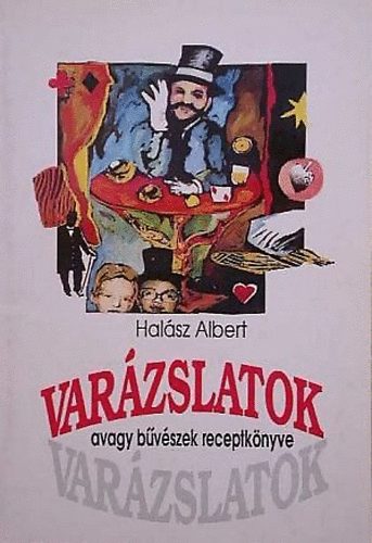 Halsz Albert - Varzslatok, avagy bvszek receptknyve