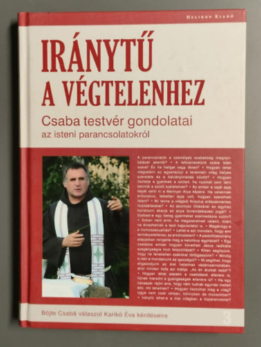 Irnyt a vgtelenhez - Csaba testvr gondolatai az isteni parancsolatokrl - Bjte Csaba vlaszol Karik va krdseire