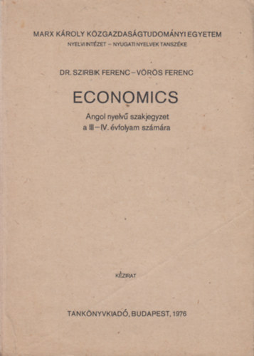 Dr. Vrs Ferenc Szirbik Ferenc - Economics - Angol nyelv szakjegyzet a III-IV. vfolyam szmra