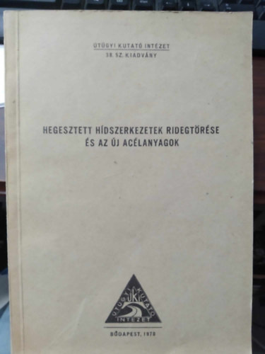 Dr. Gállik István - Hegesztett hídszerkezetek ridegtörése és az új acélanyagok