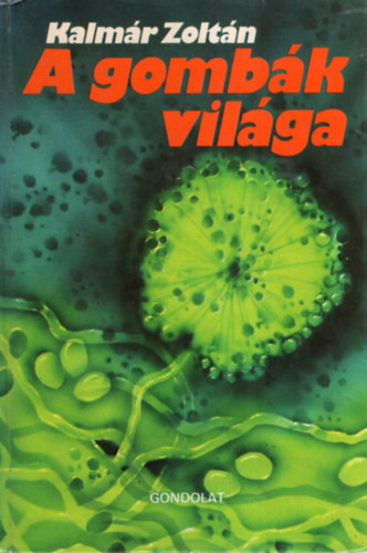 Kalmr Zoltn - A gombk vilga