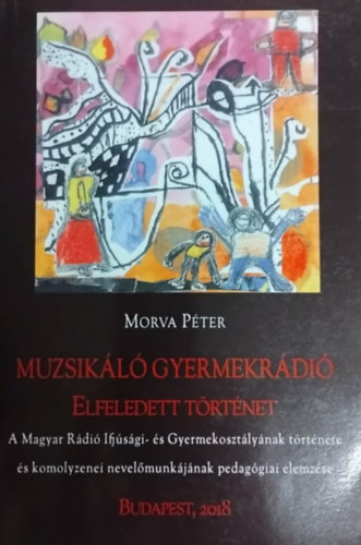 Morva P�ter - Muzsik�l� gyermekr�di�- Elfeledett t�rt�net