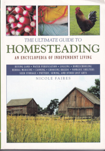 Nicole Faires - The Ultimate Guide to Homesteading an Encyclopedia of Independent Living