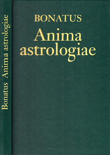 Guido Bonatti  (Bonatus) - Anima Astrologiae (Asztrolgiai aforizmk avagy asztrolgusok tmutatja)