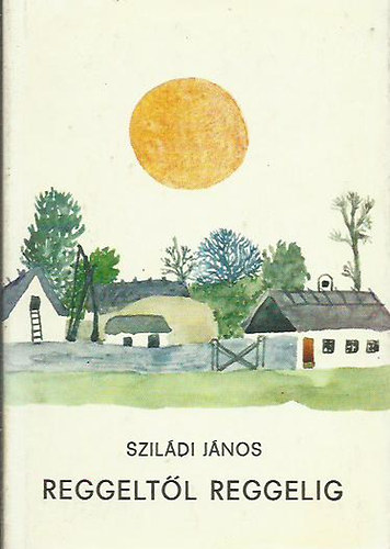 Szildi Jnos - Reggeltl reggelig