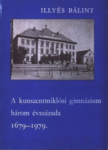 A kunszentmiklsi gimnzium hrom vszzada 1679-1979