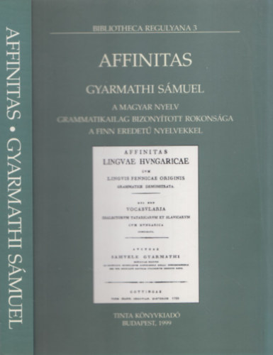 A magyar nyelv grammatikailag bizonytott rokonsga a finn eredet nyelvekkel (Affinitas) (Bibliotheca Regulyana 3)