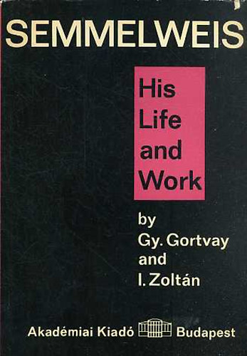 Semmelweis - His Life and Work