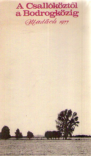 A Csall�k�zt�l a Bodrogk�zig