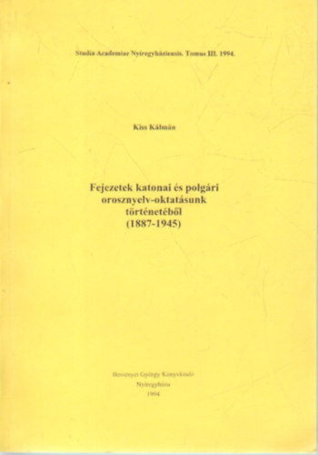 Fejezetek katonai s polgri orosznelyv-oktatsunk trtnetbl (1887-1945 )
