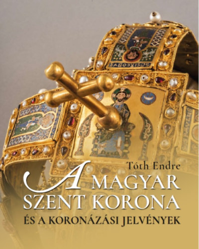 A magyar Szent Korona s a koronzsi jelvnyek