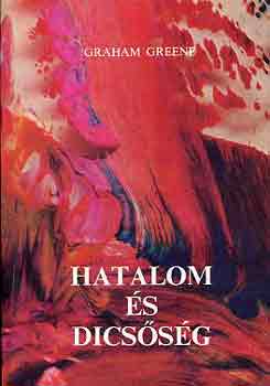 Graham Greene - Hatalom �s dics�s�g