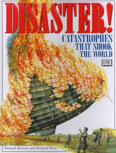 Richard Platt Richard Bonson - Disaster!: Catastrophes That Shook the World