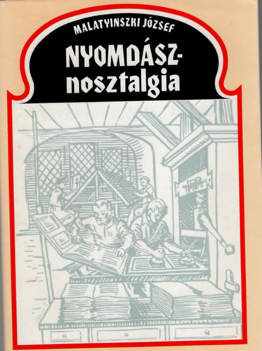 Malatyinszki Jzsef - Nyomdsznosztalgia