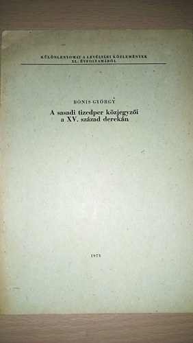 A sasadi tizedper kzjegyzi a XV. szzad derekn (klnlenyomat a levltri kzlemnyek XL. vfolyambl)