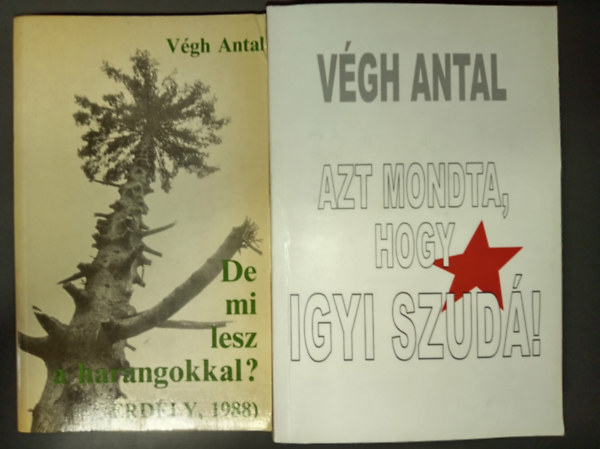 De mi lesz a harangokkal? - Erd�ly, 1988. + Azt mondta, hogy igyi szud�! - 1944-45 (2 m�)