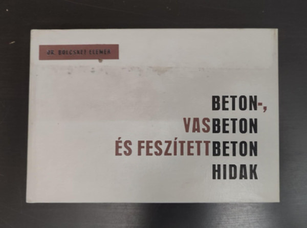 Beton-, vasbeton �s fesz�tettbeton hidak - �ltal�nos h�d�p�t�stan T.sz.: 44341 (M�sodik, jav�tott kiad�s)