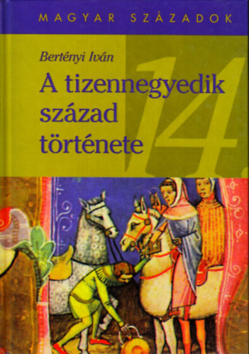 Bertnyi Ivn - A tizennegyedik szzad trtnete (magyar szzadok)