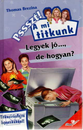 Pssszt! A mi titkunk - Legyek j..., de hogyan?