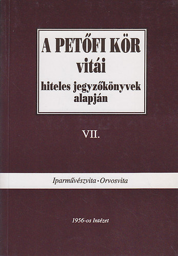 A Petfi Kr viti hiteles jegyzknyvek alapjn VII. (Iparmvszvita-Orvosvita)
