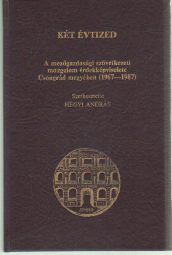 Kt vtized - A mezgazdasgi szvetkezeti mozgalom rdekkpviselete Csongrd megyben ( 1967-1987 )