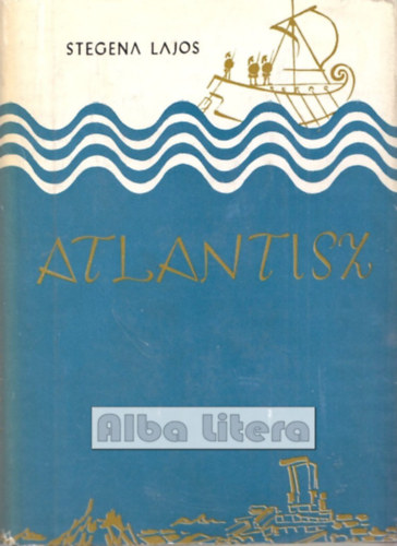 Atlantisz (Fekete-fehr fotkkal, kihajthat mellkletekkel illusztrlva.) A legenda vizsglata a termszettudomny szemszgbl