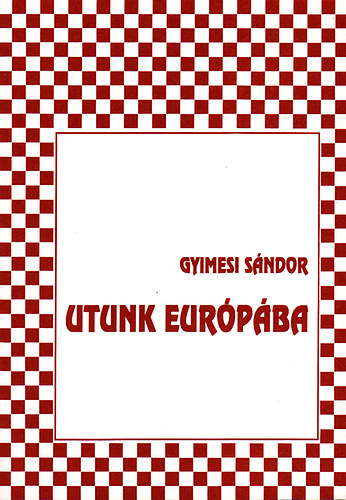 Gyimesi Sndor - Utunk Eurpba: A magyar s az eurpai gazdasg viszonya a honfoglalstl a 20. szzad elejig