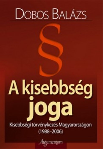A kisebbs�g joga - Kisebbs�gi t�rv�nykez�s Magyarorsz�gon (1988-2006)