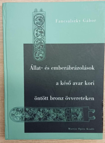 Fancsalszky gbor - llat-s emberbrzolsok a ks avar kori nttt bronz vvereteken