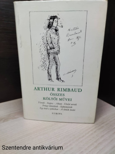 Somly Gyrgy  Arthur Rimbaud (szerk.), Babits Mihly (ford.), Frany Zoltn (ford.), Szekeres Gyrgy (lektor) - Arthur Rimbaud sszes klti mvei - Somly Gyrgy szerkesztsben (Sajt kppel)