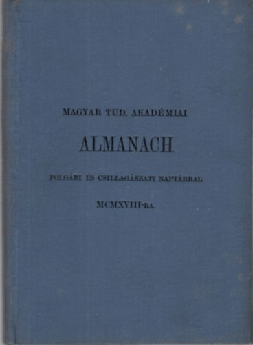Magyar Tudomnyos Akadmiai Almanach  polgri s csillagszati naptrral MCMXVIII-ra