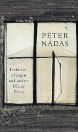 Ndas Pter - Freiheitsbungen Und Andere Kleine Prosa