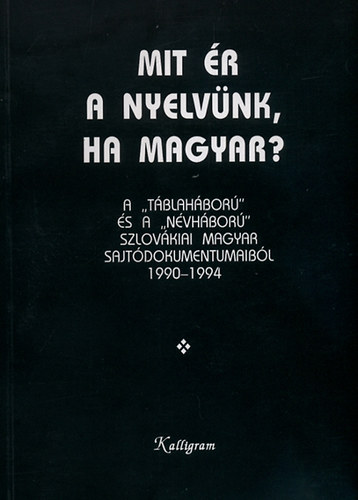 Mit r a nyelvnk, ha magyar? - A ,,tblahbor" s a ,,nvhbor" szlovkiai magyar sajtdokumentumaibl 1990-1994